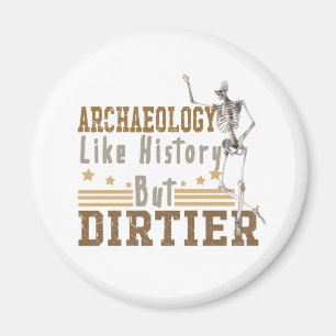 Archäologie wie Geschichte, aber schmutziger Magnet