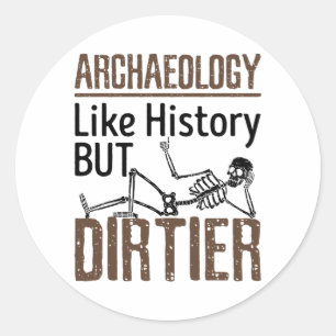 Archäologie wie Geschichte, aber schmutziger Runder Aufkleber