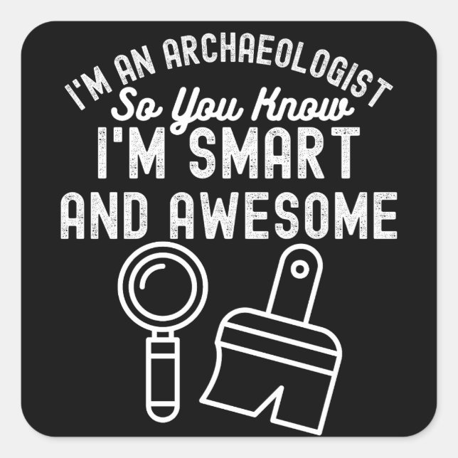 Archäologisches Sprichwort, Funny Archeology2 Quadratischer Aufkleber (Vorderseite)