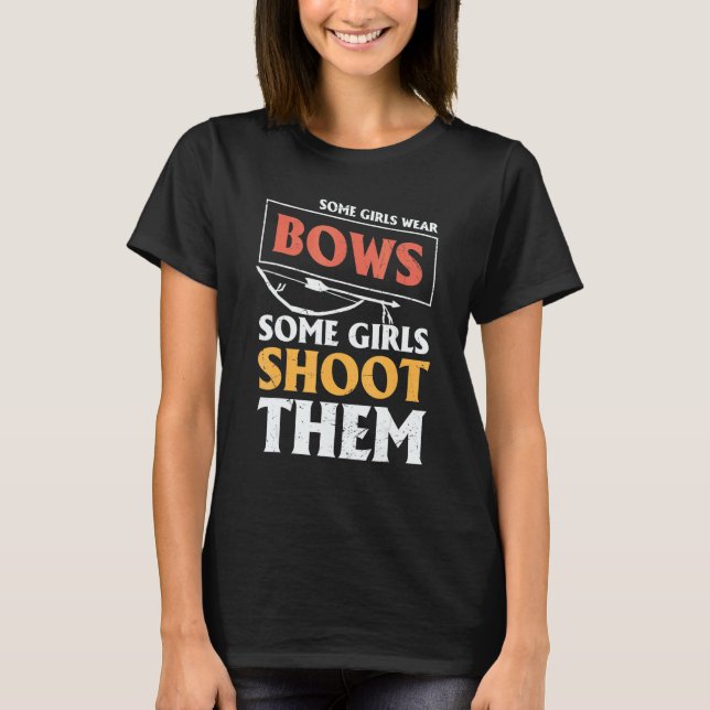 Archery Archers  Some Girls Wear Bows Some Girls S T-Shirt (Vorderseite)