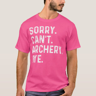 Archery Funny Archer tut mir leid kann nicht Bogen T-Shirt