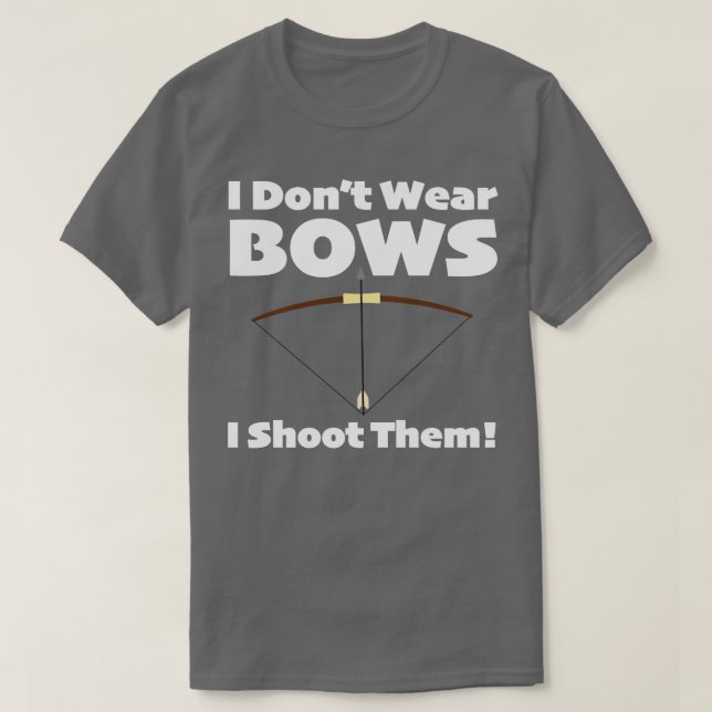 Archery I Dont Wear Bows I Shoot Them T-Shirt (Design vorne)