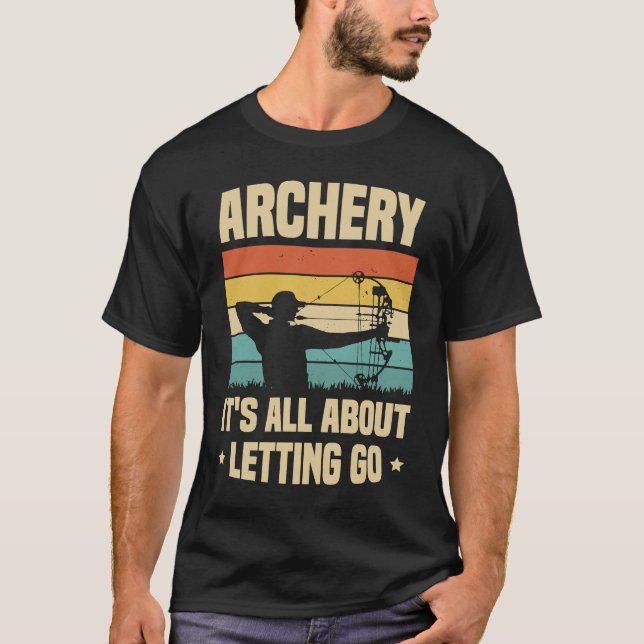 Archery It's All About Letting Go Archer Bow Arrow T-Shirt (Vorderseite)