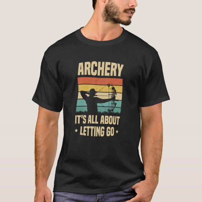 Archery It's All About Letting Go Archer Bow Arrow T-Shirt (Vorderseite)