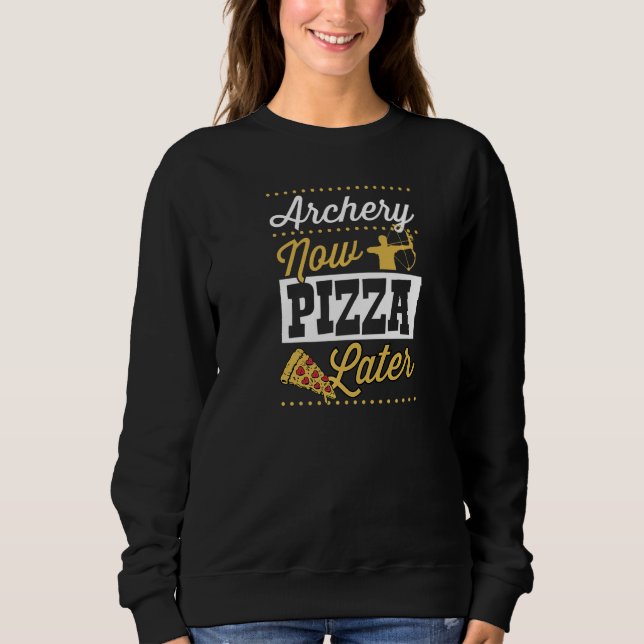 Archery Now Pizza Later   Sweatshirt (Vorderseite)