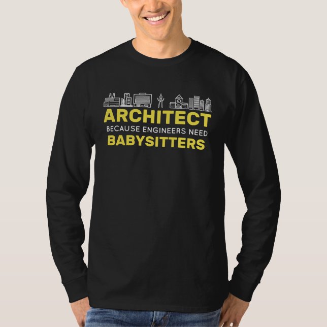 Architect Because Engineers need Babysitters Build T-Shirt (Vorderseite)
