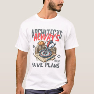 Architekten haben immer einen Plan T-Shirt