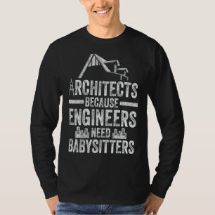Architekten, weil Ingenieure Babysitter brauchen T-Shirt