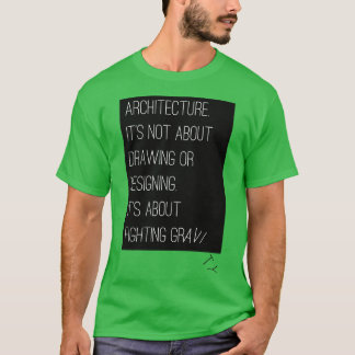 Architektur ist der Kampf gegen die Schwerkraft T-Shirt