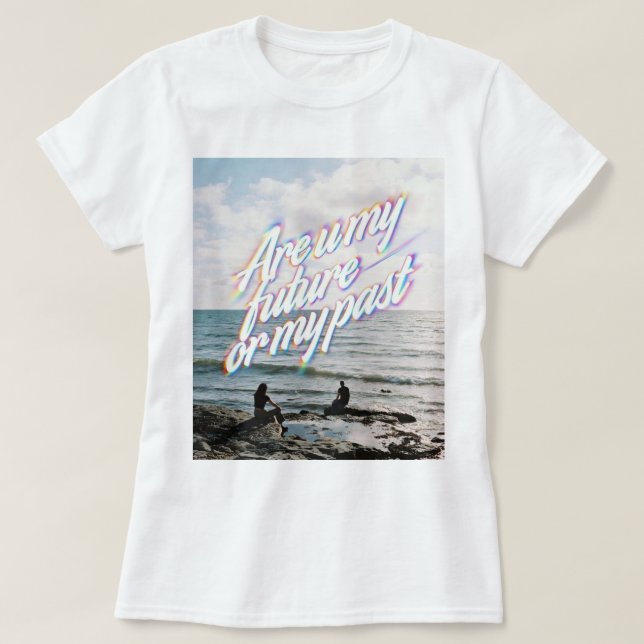 Are u my future or my past T-Shirt (Design vorne)