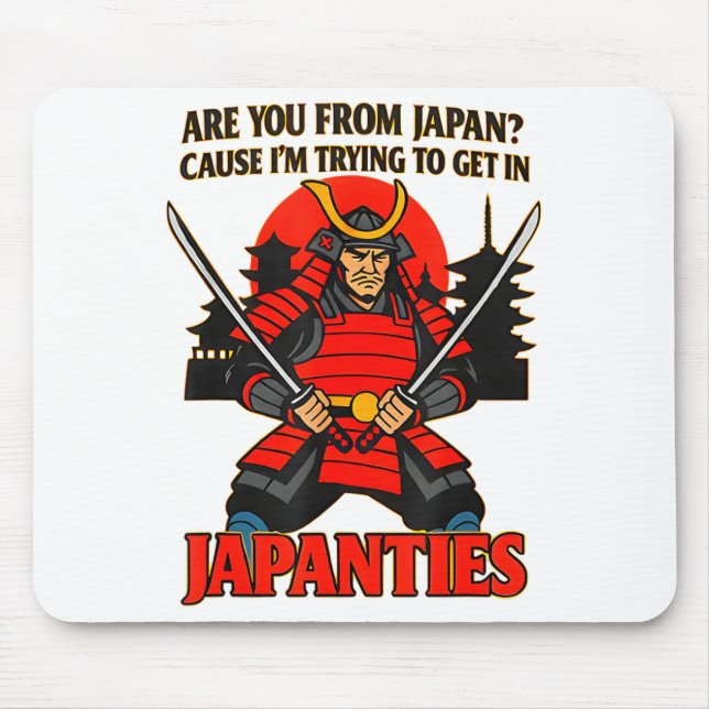 Are You From Japan Cause I'm Trying To Get In Japa Mousepad (Vorne)