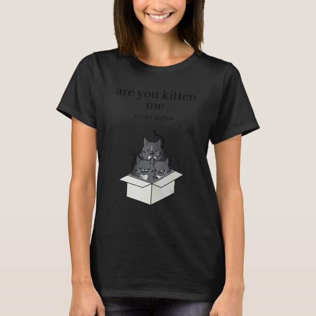 Are You Kitten Me Right Meow Funny Tuxedo Cats in  T-Shirt (Vorderseite)