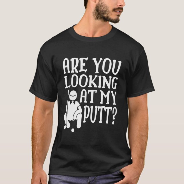 Are You Looking At My Putt Golfing Family Golf Pla T-Shirt (Vorderseite)