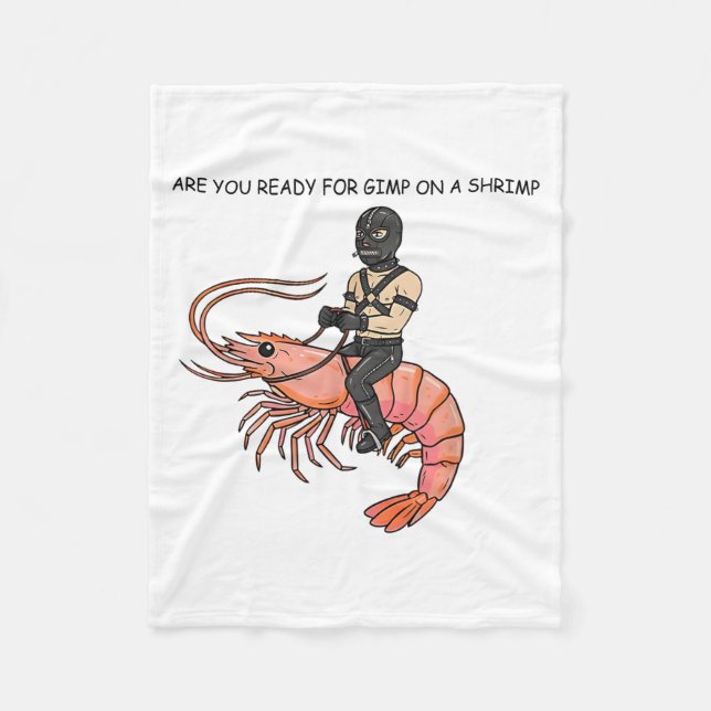 Are You Ready For Gimp On A Shrimp  Fleecedecke (Vorderseite)