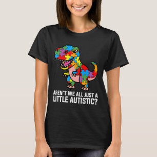 Arent We all just a ein wenig Autistic Niedlich Di T-Shirt