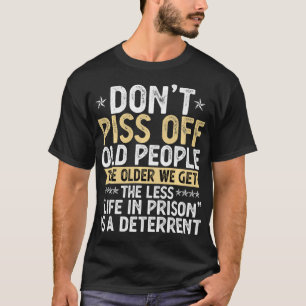 Ärgere Alte Leute nicht Je älter Opa & Oma T-Shirt