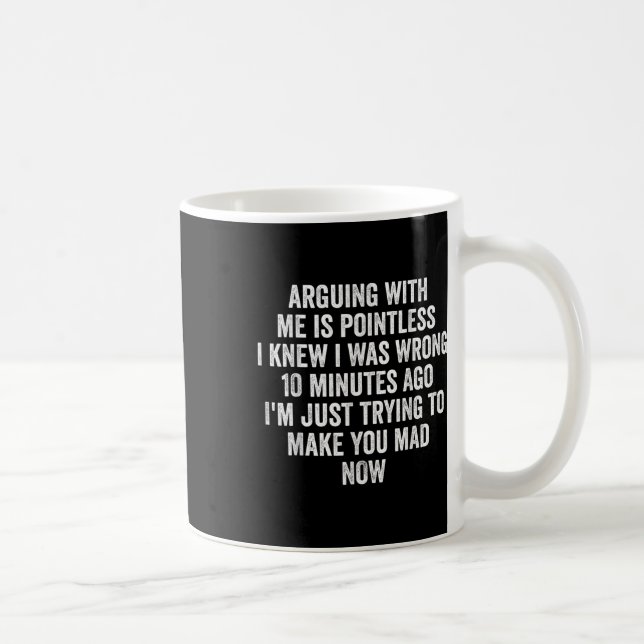 Arguing With Me Is Pointless I Knew I Was Wrong  Kaffeetasse (Rechts)