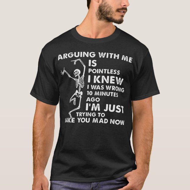 Arguing With Me Is Pointless I Knew I Was Wrong Sk T-Shirt (Vorderseite)
