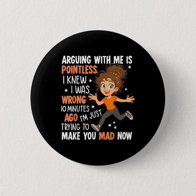 Arguing With Me Is Pointless I Was Knew I Was Wron Button (Vorderseite)