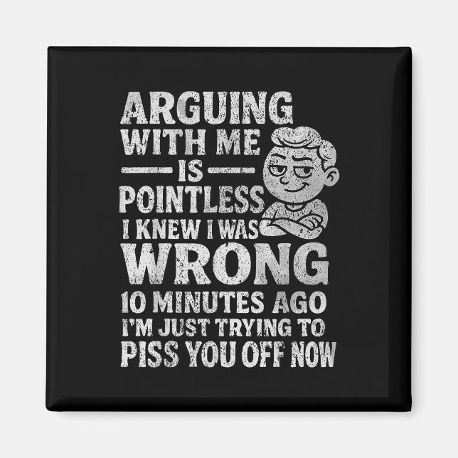 Arguing With Me Is Pointless I Was Knew I Was Wron Magnet (Vorne)