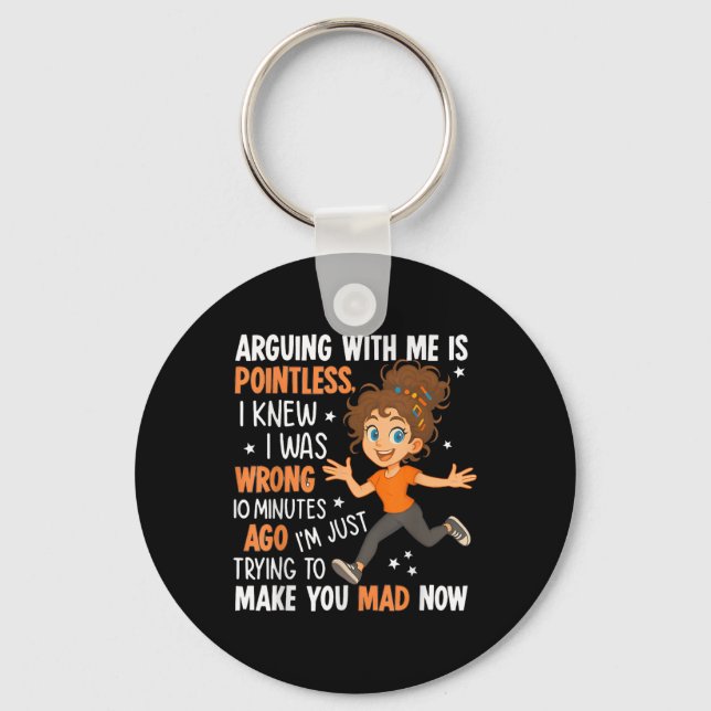 Arguing With Me Is Pointless I Was Knew I Was Wron Schlüsselanhänger (Vorderseite)