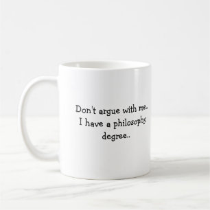 Argumentieren Sie nicht mit mir. Ich habe einen Kaffeetasse