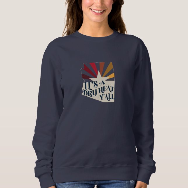 Arizona Es ist eine trockene Hitze Sweatshirt (Vorderseite)