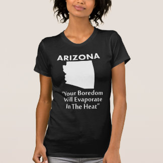 Arizona - Ihre Langeweile wird sich in der Hitze v T-Shirt