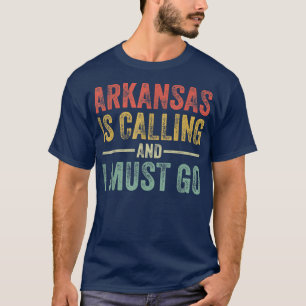 Arkansas ruft und ich muss Funny Zuhause Staat geh T-Shirt