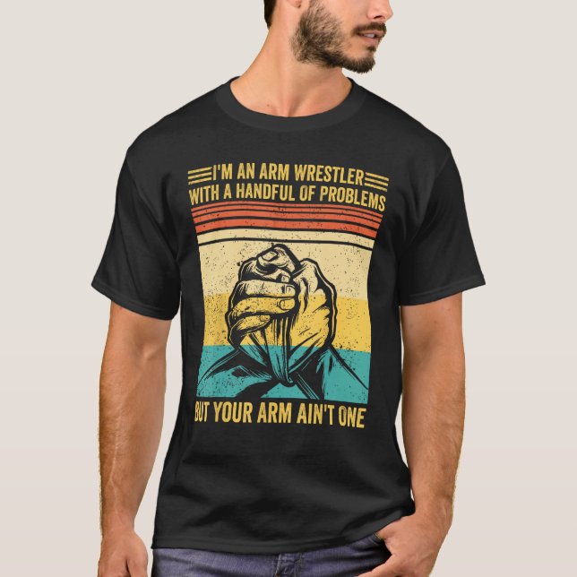 Arm Wrestling Arm Wrestler Handful Problems Arm Ai T-Shirt (Vorderseite)
