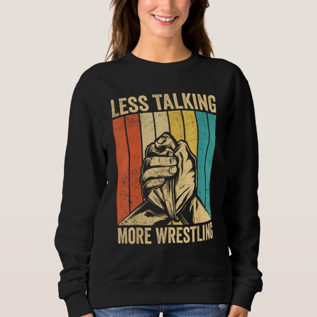 Arm Wrestling Arm Wrestler Less Talking More Wrest Sweatshirt (Vorderseite)