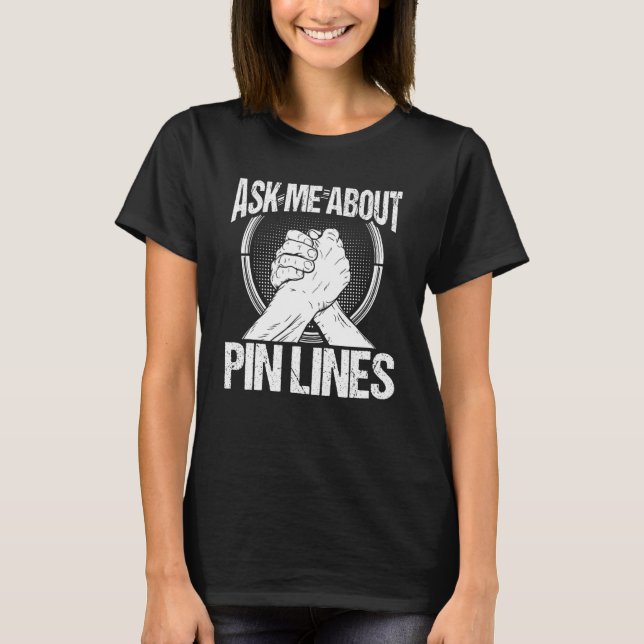 Arm Wrestling Hand Wrestling Ask me about Pin line T-Shirt (Vorderseite)