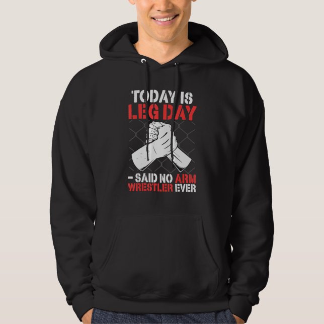 Arm Wrestling Today Is Leg Day   said no arm wrest Hoodie (Vorderseite)