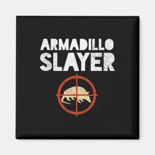Armadillo Slayer Armadillo Hunter Gift Magnet
