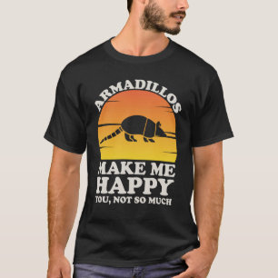 Armadillos Make Me Happy Armadillo Kleidung Armadi T-Shirt