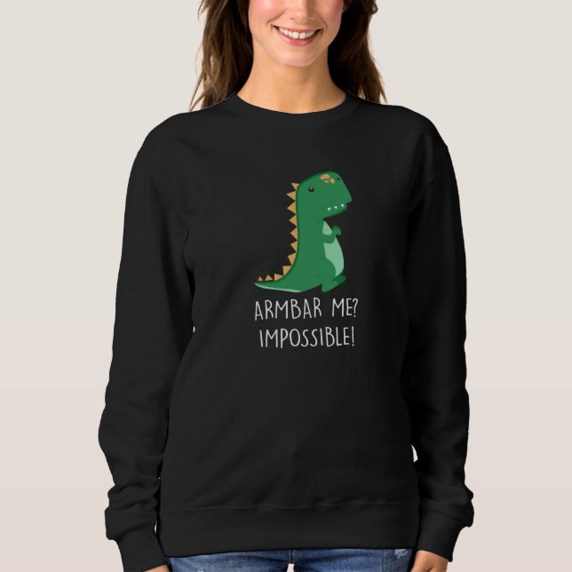 Armbar Me Impossible Dinosaur Little TRex Small Ar Sweatshirt (Vorderseite)