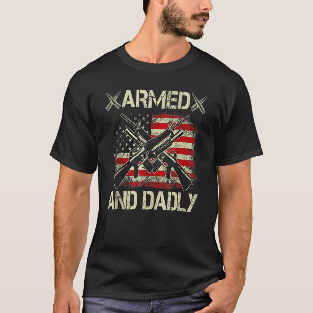 Armed And Dadly, Funny Deadly Father For Father's  T-Shirt (Vorderseite)