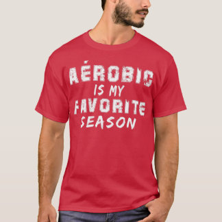 Arobic ist meine Lieblingsjahreszeit T-Shirt