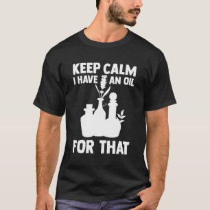 Aromatherapie ätherisches Öl Behalten Ruhe Ich hab T-Shirt