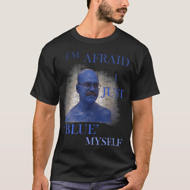 Arrested Development Im Afraid I Just Blue Mys fri T-Shirt (Vorderseite)