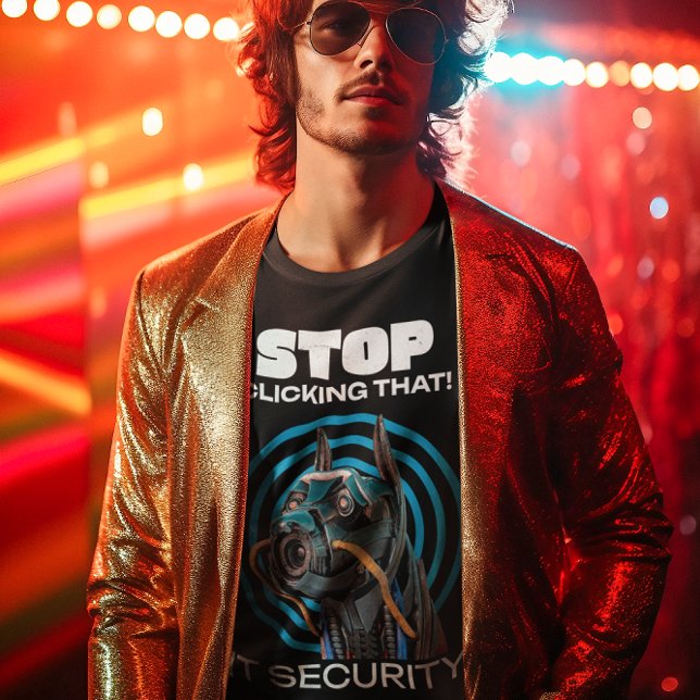Arrêtez De Cliquer Là ! T-shirt pour la sécurité i (IT Security)