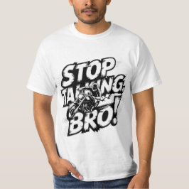 Arrêtez de parler Bro - T-shirt d'attitude audacie