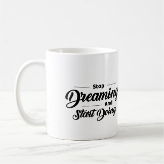 Arrêtez De Rêver Et Commencez À Faire De La Mug En