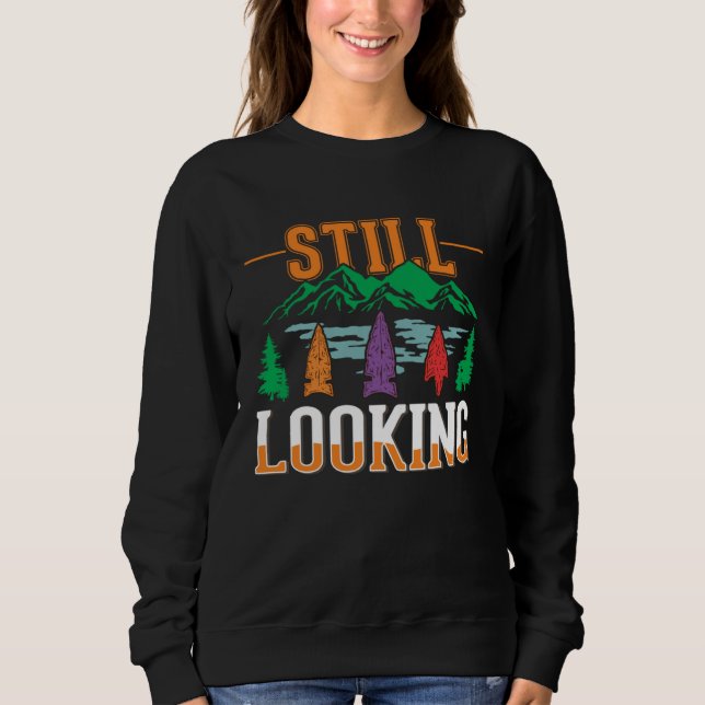 Arrowhead Still Looking Arrowhead Hunting Arrowhea Sweatshirt (Vorderseite)
