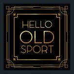 Art Deco Poster "Hello Old Sport"<br><div class="desc">Art Deco Poster "Hello Old Sport" - Great Gatsby Inspiriert</div>