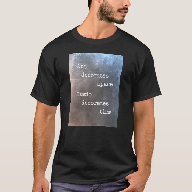 Art decorates space music decorates time T-Shirt (Vorderseite)
