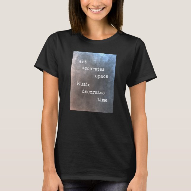 Art decorates space music decorates time T-Shirt (Vorderseite)