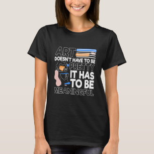Art doesnu2019t muss hübsch sein, es muss mea sein T-Shirt
