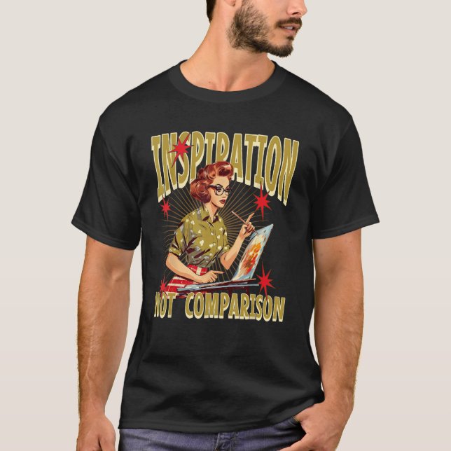 Art School Student Teacher Inspiration Not Compari T-Shirt (Vorderseite)