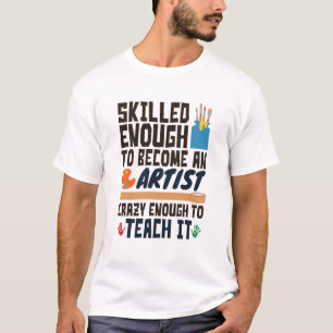 Art Teacher Funny Skills Crazy T-Shirt